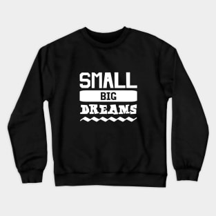 Small Big Dreams Crewneck Sweatshirt